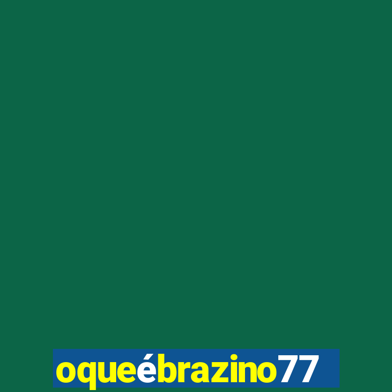 oqueébrazino777