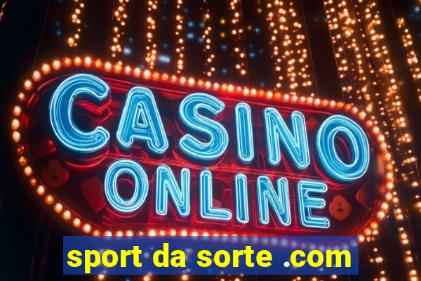 sport da sorte .com