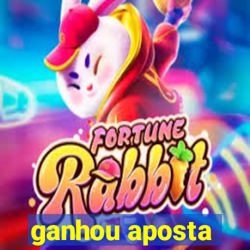 ganhou aposta