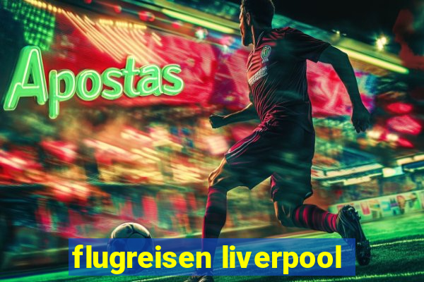 flugreisen liverpool