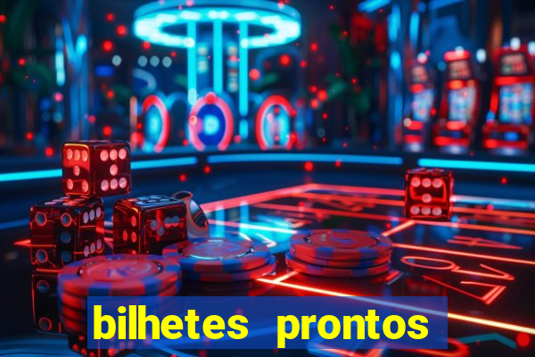 bilhetes prontos para hoje