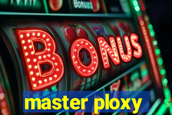 master ploxy