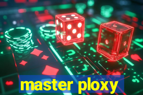 master ploxy