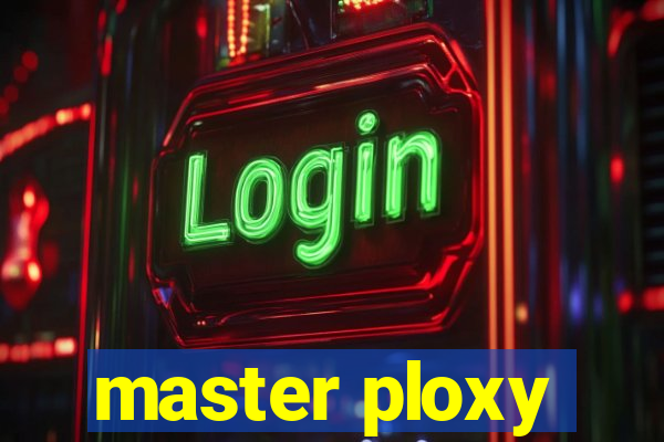 master ploxy