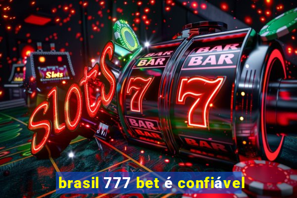 brasil 777 bet é confiável