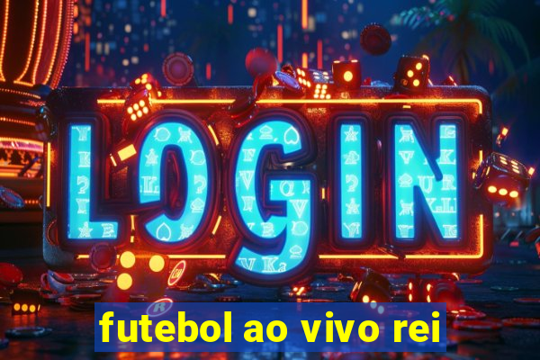 futebol ao vivo rei