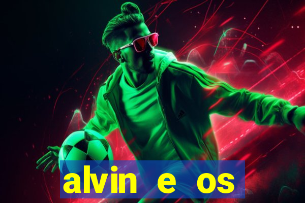 alvin e os esquilos 3 filme completo dublado