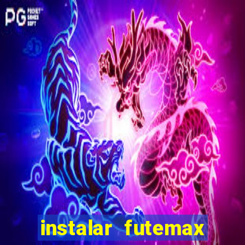 instalar futemax futebol ao vivo