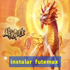 instalar futemax futebol ao vivo