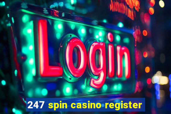 247 spin casino register