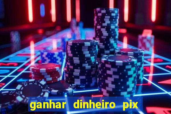 ganhar dinheiro pix de verdade bingo