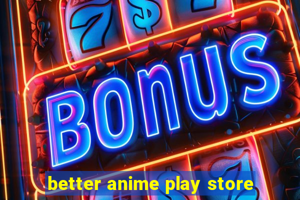 better anime play store