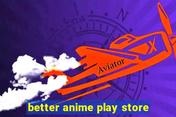 better anime play store