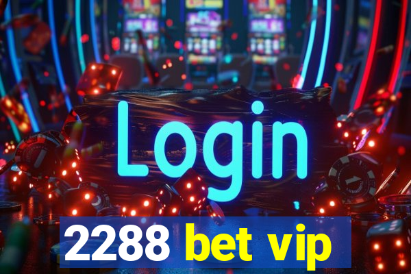 2288 bet vip