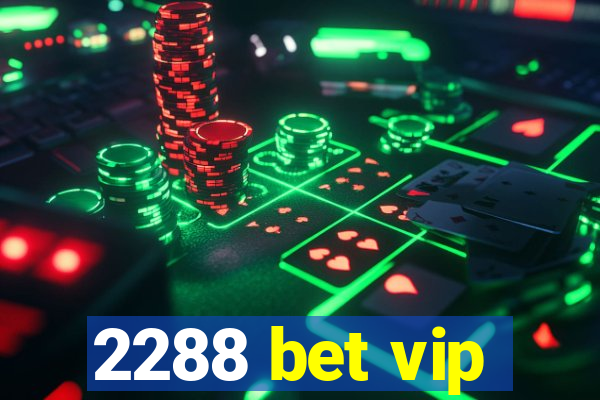 2288 bet vip