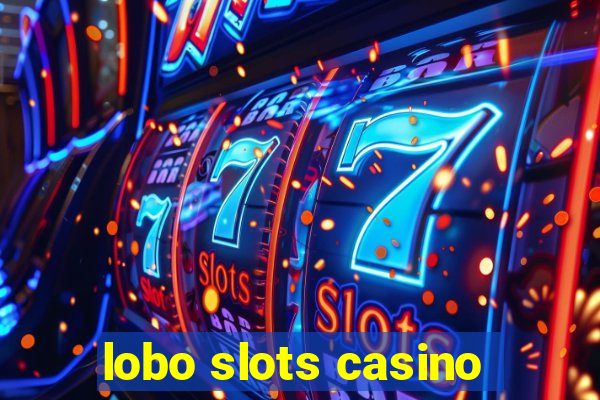 lobo slots casino