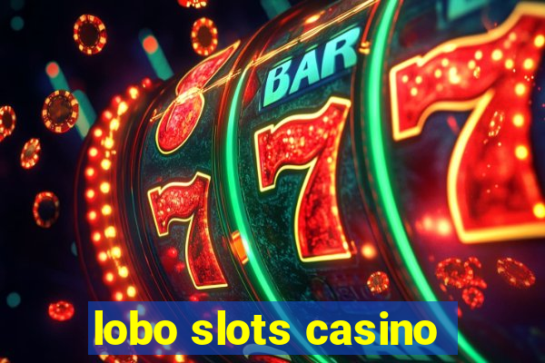 lobo slots casino