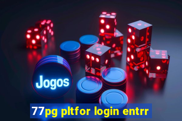 77pg pltfor login entrr