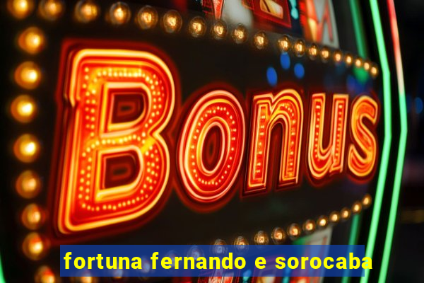 fortuna fernando e sorocaba