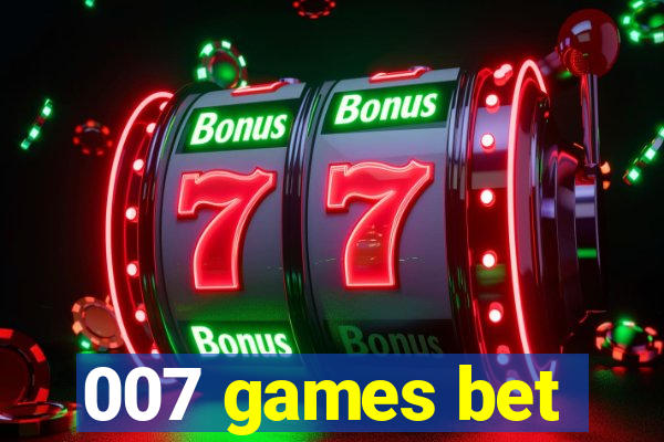 007 games bet