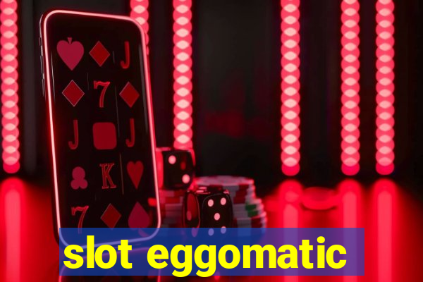 slot eggomatic