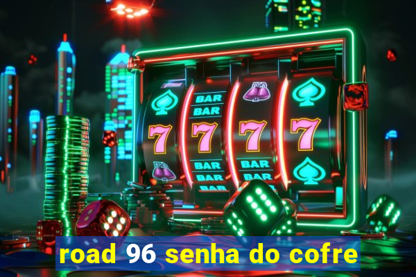 road 96 senha do cofre