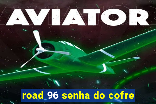 road 96 senha do cofre