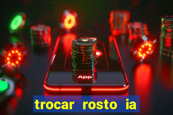 trocar rosto ia online mudar rosto