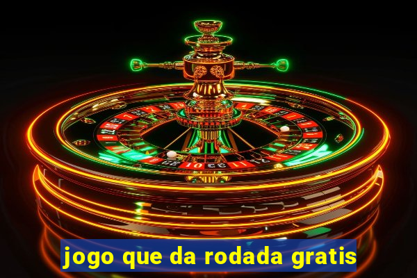 jogo que da rodada gratis