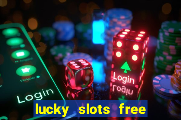 lucky slots free casino games win real money