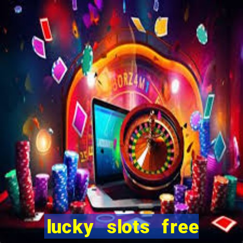 lucky slots free casino games win real money