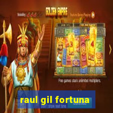 raul gil fortuna