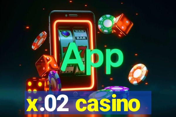 x.02 casino