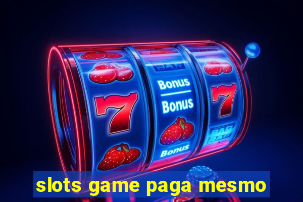 slots game paga mesmo