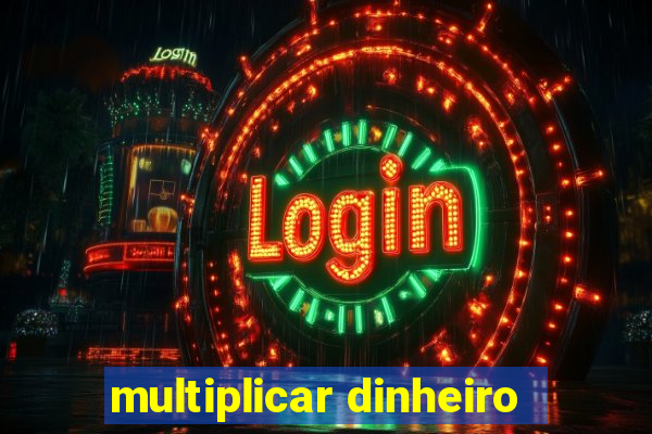 multiplicar dinheiro