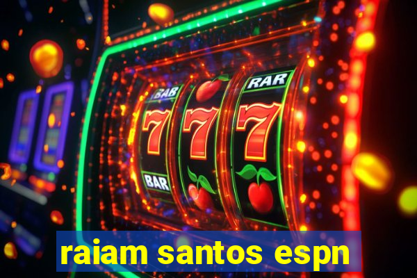 raiam santos espn