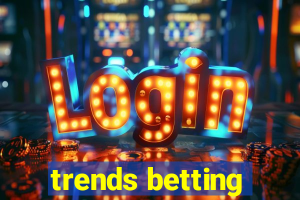 trends betting