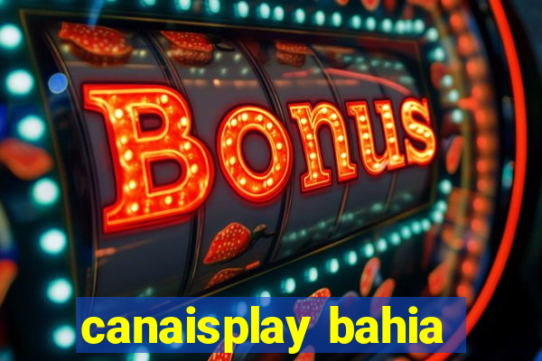 canaisplay bahia