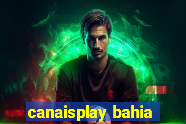 canaisplay bahia