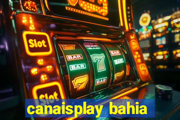 canaisplay bahia