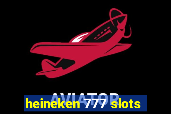 heineken 777 slots