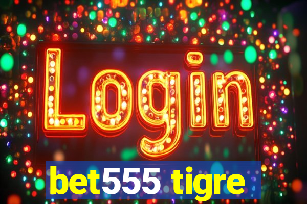 bet555 tigre