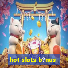 hot slots b?nus