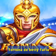 fortuna de betty faria