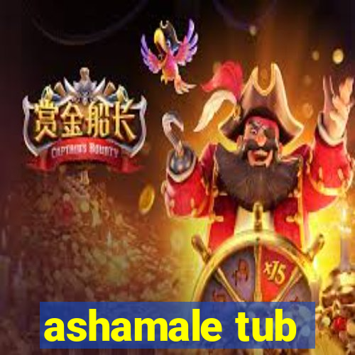 ashamale tub