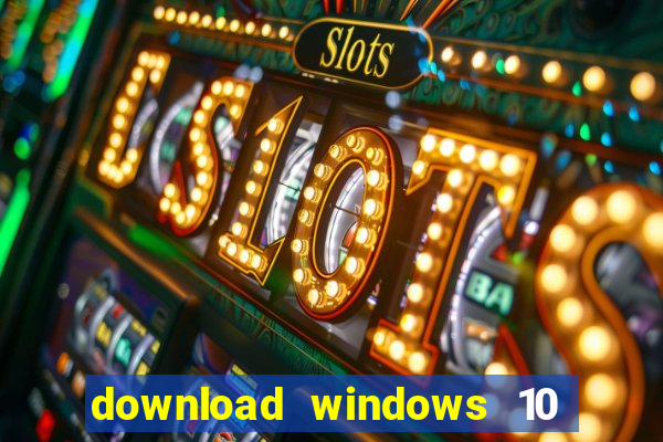 download windows 10 home iso 64 bit