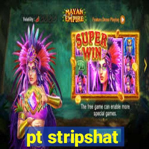 pt stripshat