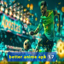 better anime apk 1.7