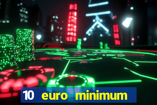 10 euro minimum deposit casino