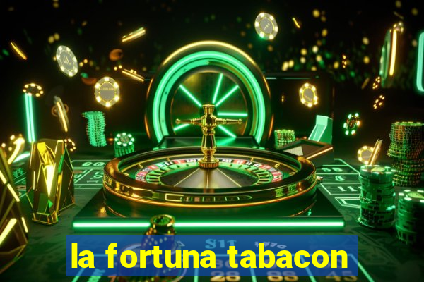 la fortuna tabacon